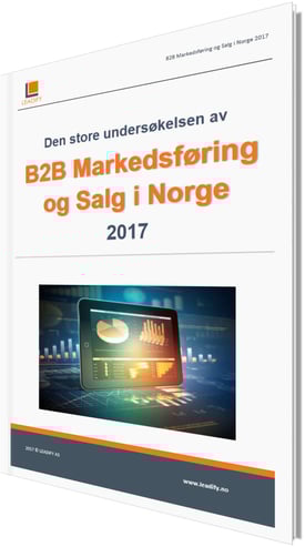 Den store undersøkelsen av B2B Markedsføring og Salg i Norge 2017 Den store undersøkelsen av B2B Markedsføring og Salg i Norge 2017